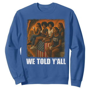 Black Women Empowerment Sweatshirt We Told Y'all 92% Vote TS02 Royal Blue Print Your Wear