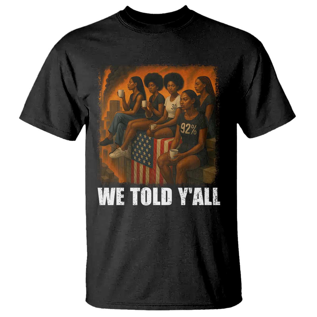 Black Women Empowerment T Shirt We Told Y'all 92% Vote TS02 Black Print Your Wear