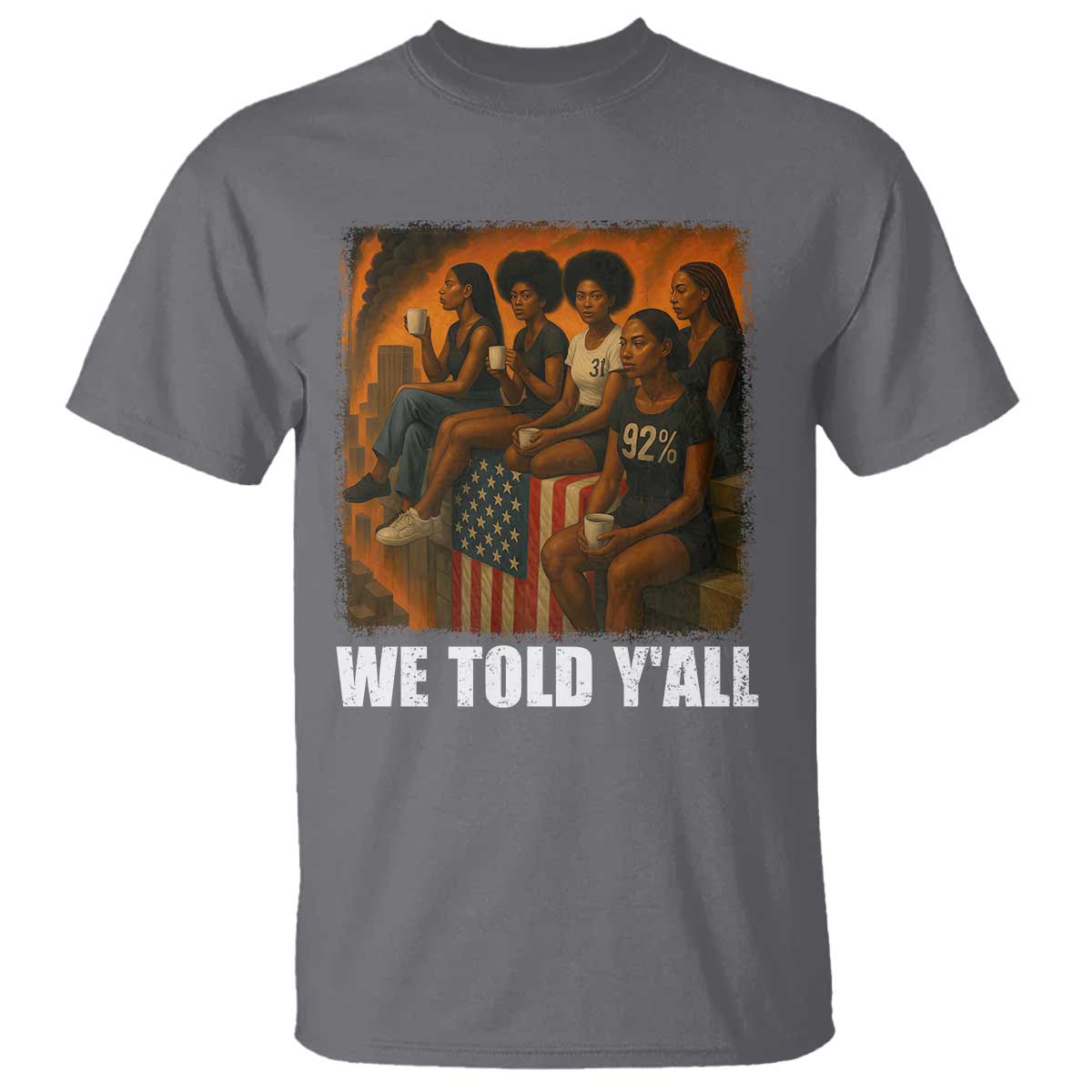 Black Women Empowerment T Shirt We Told Y'all 92% Vote TS02 Charcoal Print Your Wear