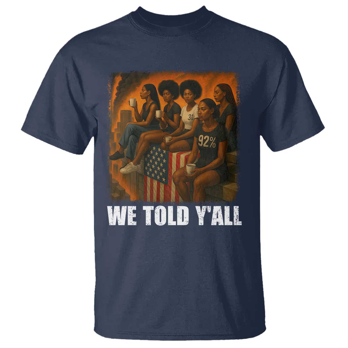 Black Women Empowerment T Shirt We Told Y'all 92% Vote TS02 Navy Print Your Wear
