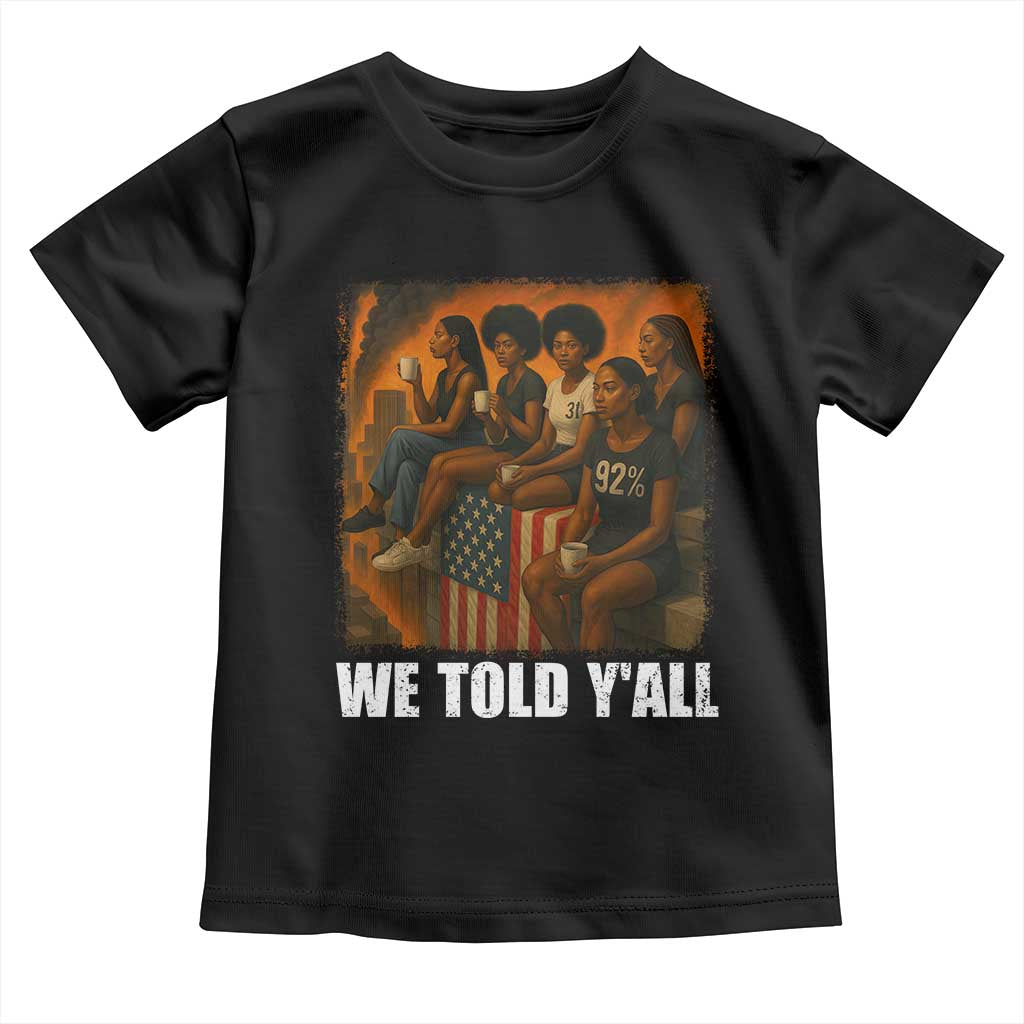 Black Women Empowerment Toddler T Shirt We Told Y'all 92% Vote TS02 Black Print Your Wear