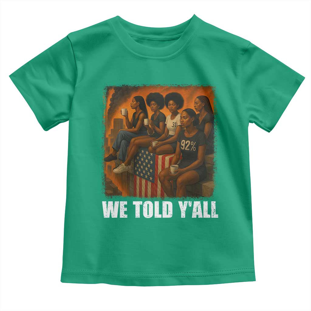 Black Women Empowerment Toddler T Shirt We Told Y'all 92% Vote TS02 Irish Green Print Your Wear