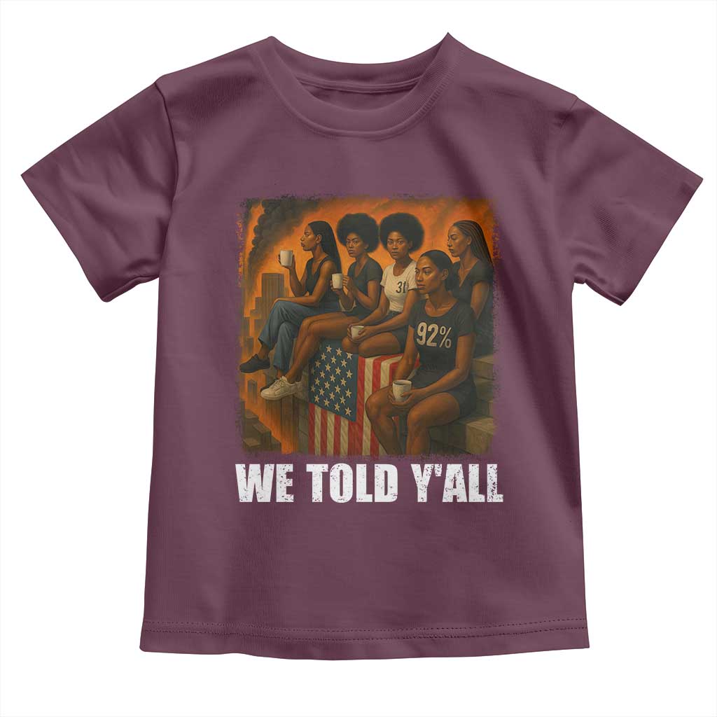 Black Women Empowerment Toddler T Shirt We Told Y'all 92% Vote TS02 Maroon Print Your Wear