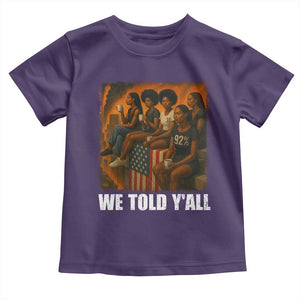 Black Women Empowerment Toddler T Shirt We Told Y'all 92% Vote TS02 Purple Print Your Wear