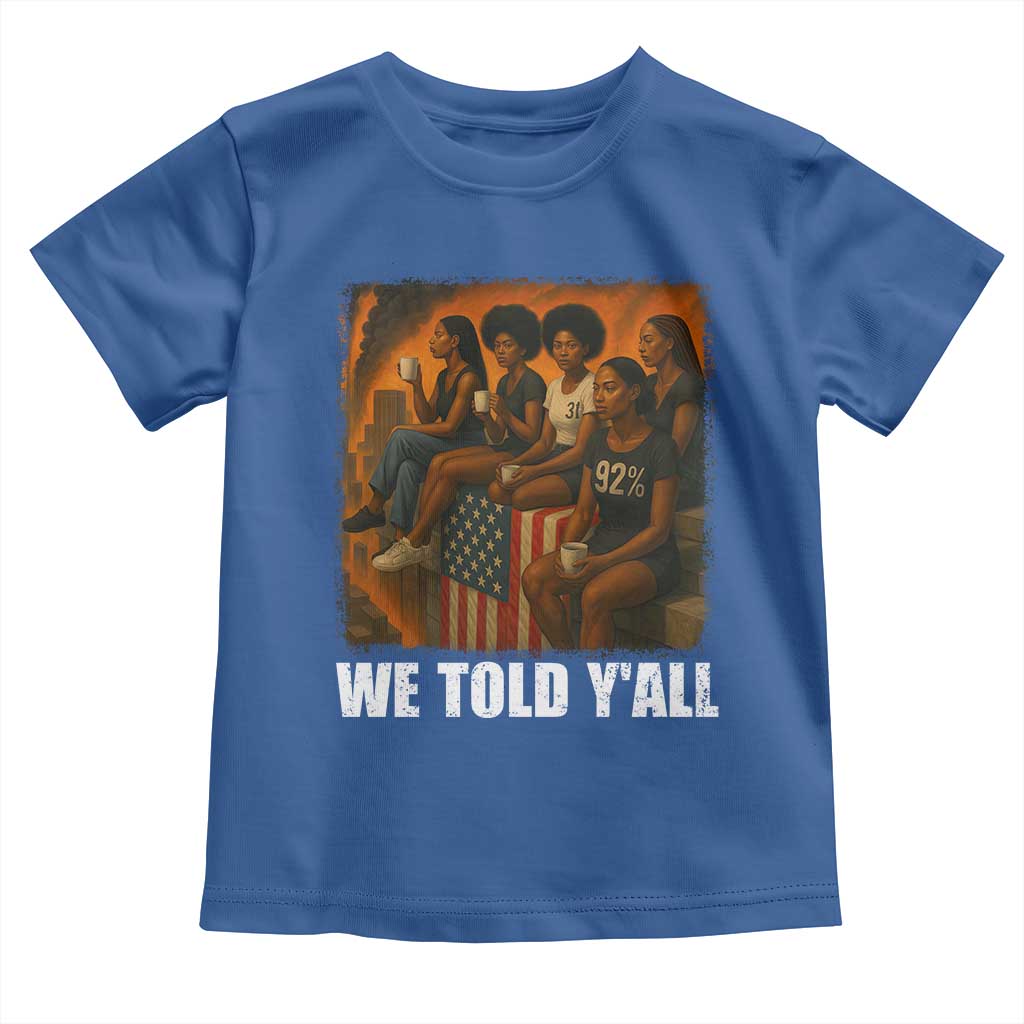 Black Women Empowerment Toddler T Shirt We Told Y'all 92% Vote TS02 Royal Blue Print Your Wear