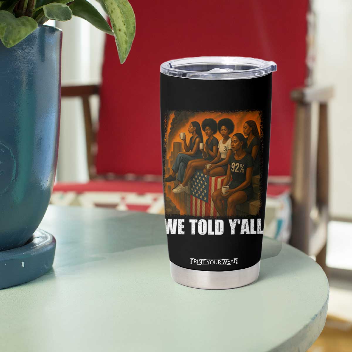 Black Women Empowerment Tumbler Cup We Told Y'all 92% Vote TS02 Print Your Wear