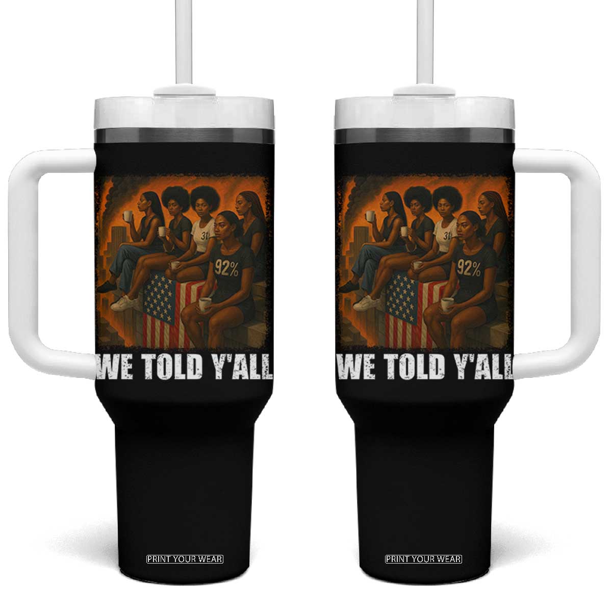 Black Women Empowerment Tumbler With Handle We Told Y'all 92% Vote TS02 One Size: 40 oz Black Print Your Wear