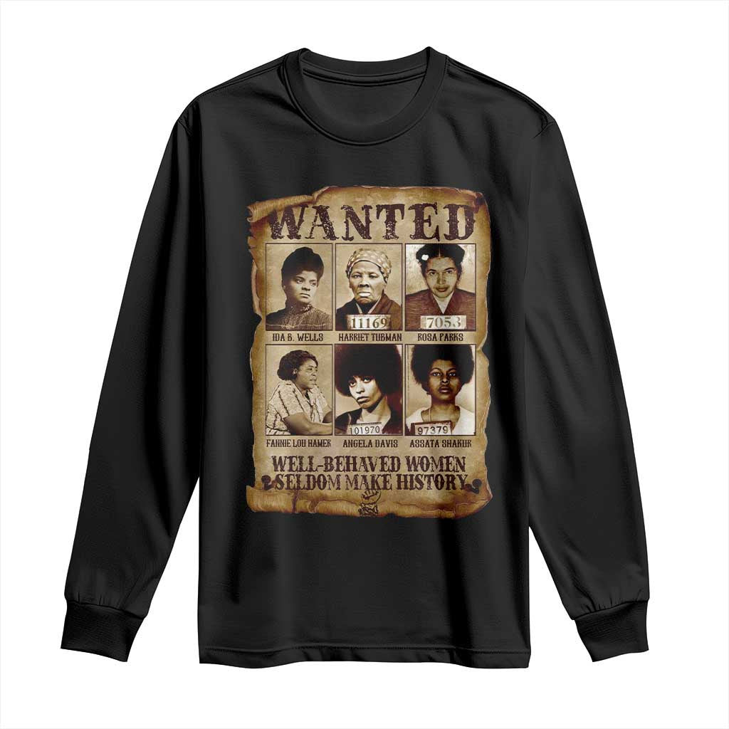 Black Women History Long Sleeve Shirt Well Behaved Women Rarely Make History Melanin TS10 Black Print Your Wear