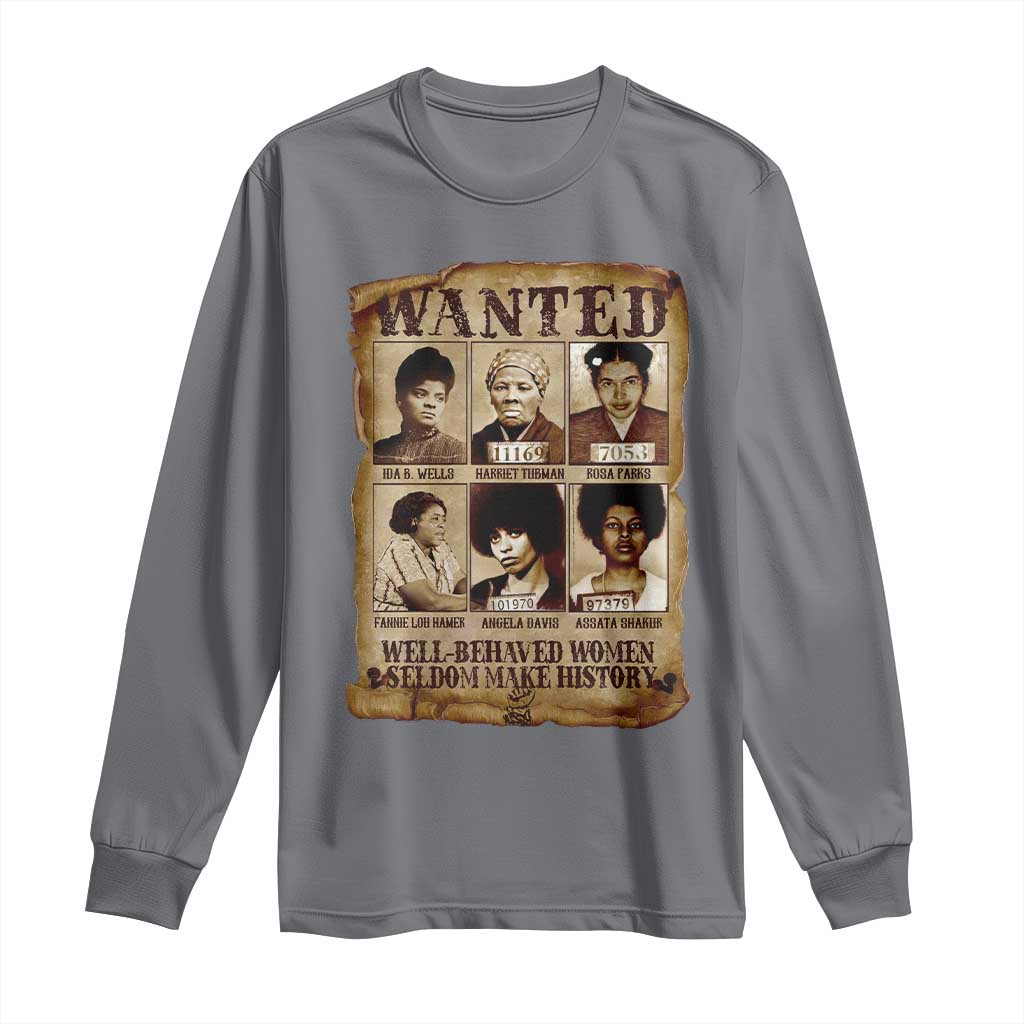 Black Women History Long Sleeve Shirt Well Behaved Women Rarely Make History Melanin TS10 Charcoal Print Your Wear