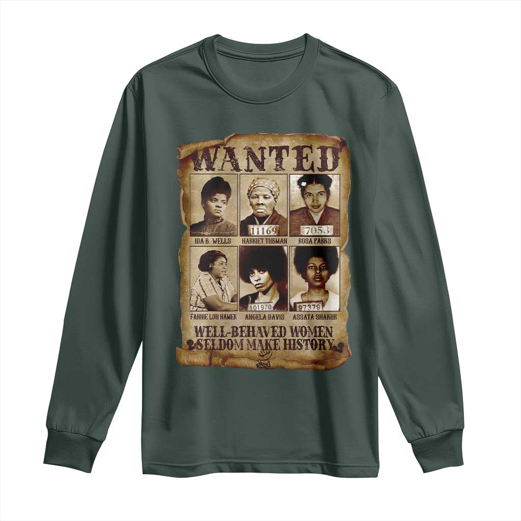 Black Women History Long Sleeve Shirt Well Behaved Women Rarely Make History Melanin TS10 Dark Forest Green Print Your Wear