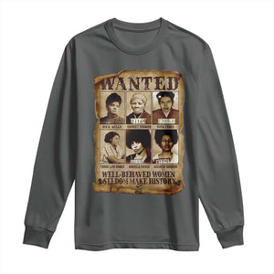 Black Women History Long Sleeve Shirt Well Behaved Women Rarely Make History Melanin TS10 Dark Heather Print Your Wear