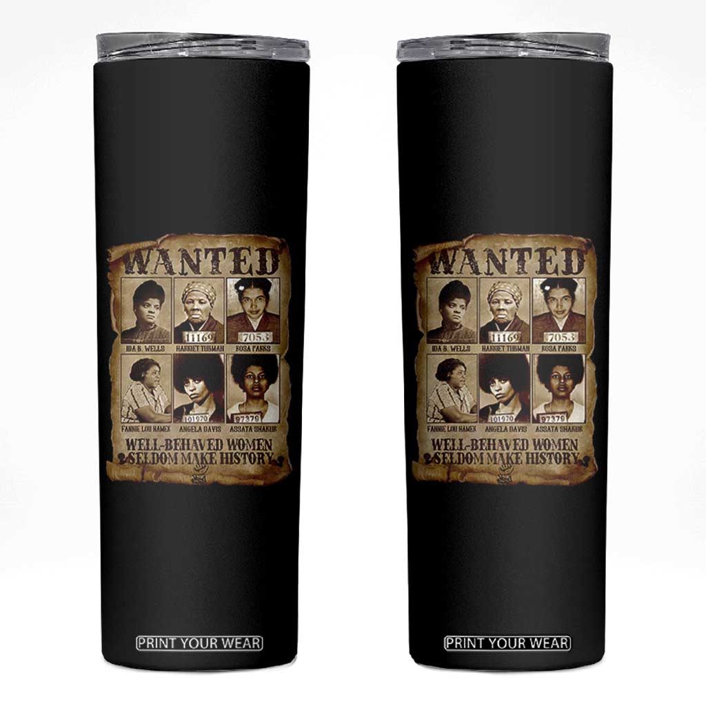 Black Women History Skinny Tumbler Well Behaved Women Rarely Make History Melanin TS10 Black Print Your Wear