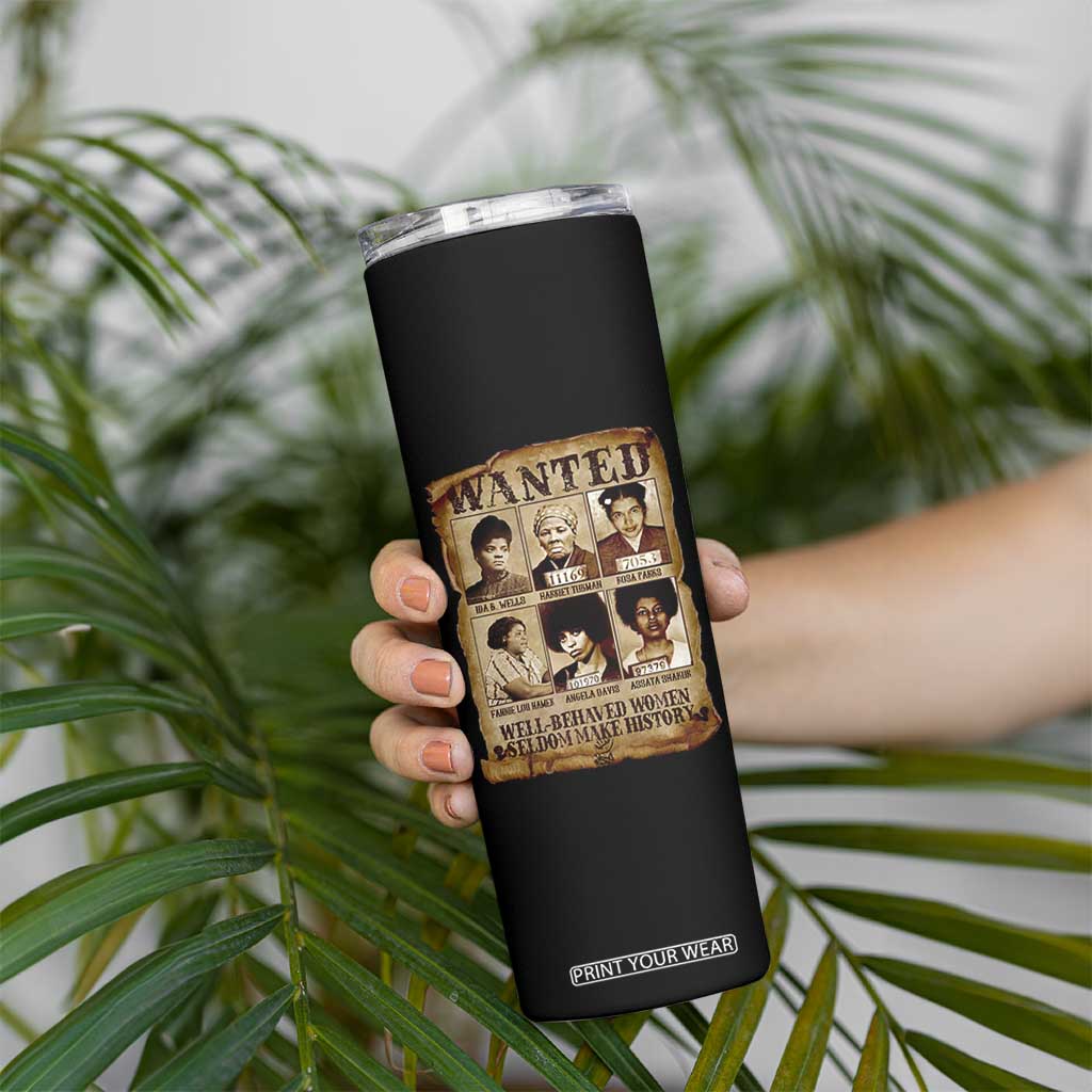 Black Women History Skinny Tumbler Well Behaved Women Rarely Make History Melanin TS10 Print Your Wear