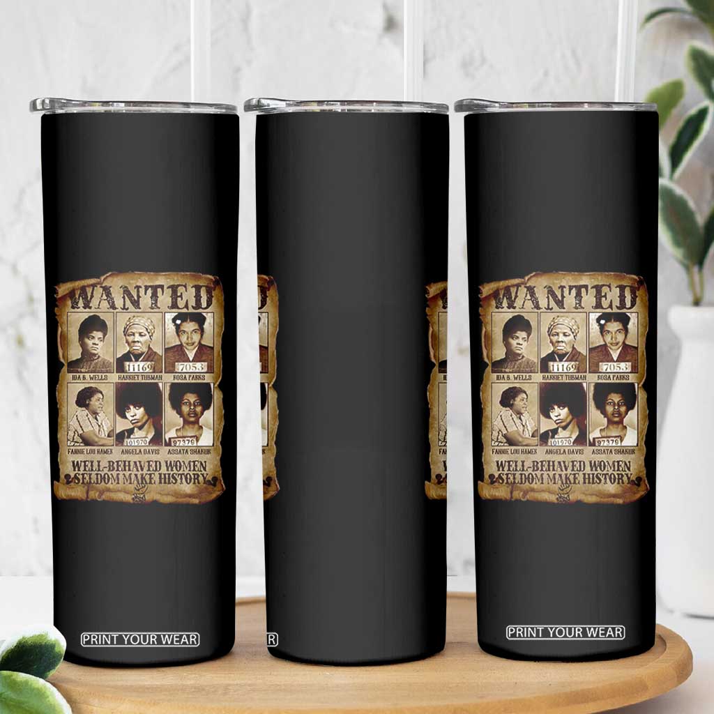 Black Women History Skinny Tumbler Well Behaved Women Rarely Make History Melanin TS10 Print Your Wear