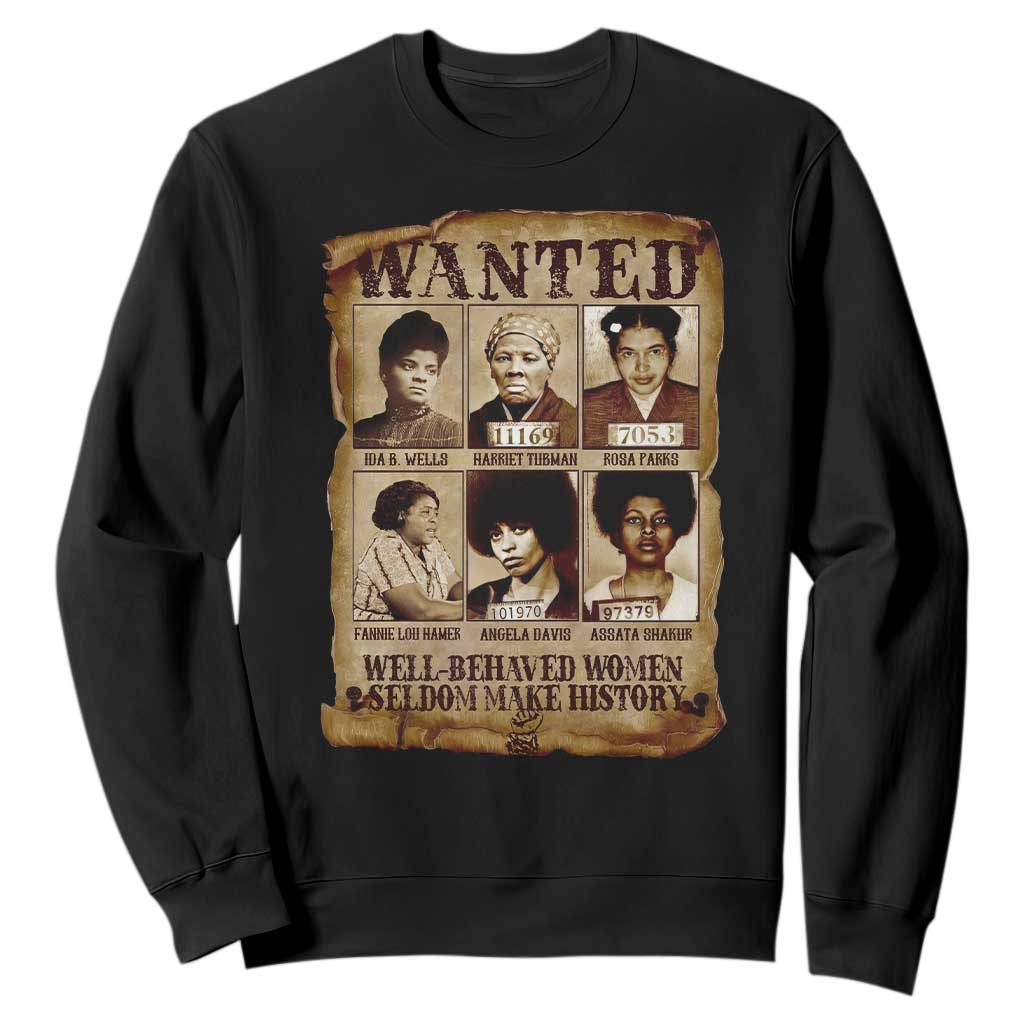 Black Women History Sweatshirt Well Behaved Women Rarely Make History Melanin TS10 Black Print Your Wear