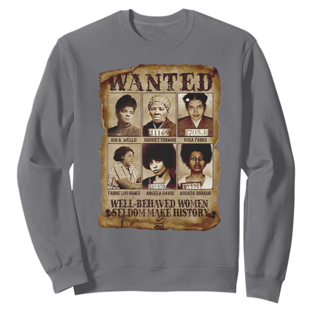 Black Women History Sweatshirt Well Behaved Women Rarely Make History Melanin TS10 Charcoal Print Your Wear