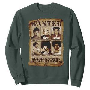 Black Women History Sweatshirt Well Behaved Women Rarely Make History Melanin TS10 Dark Forest Green Print Your Wear