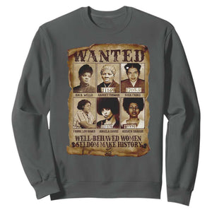 Black Women History Sweatshirt Well Behaved Women Rarely Make History Melanin TS10 Dark Heather Print Your Wear