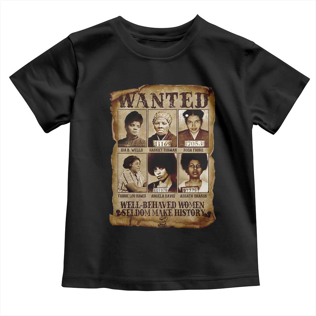 Black Women History Toddler T Shirt Well Behaved Women Rarely Make History Melanin TS10 Black Print Your Wear