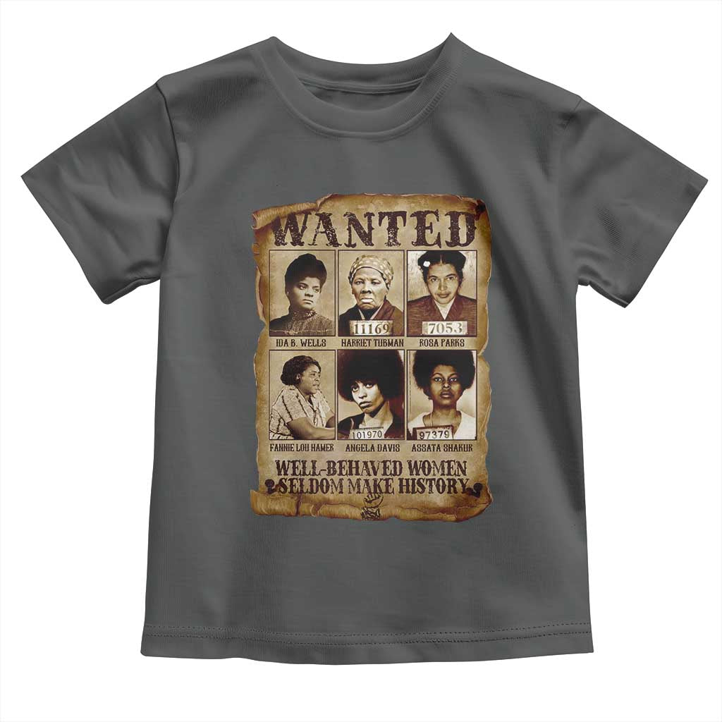 Black Women History Toddler T Shirt Well Behaved Women Rarely Make History Melanin TS10 Dark Heather Print Your Wear