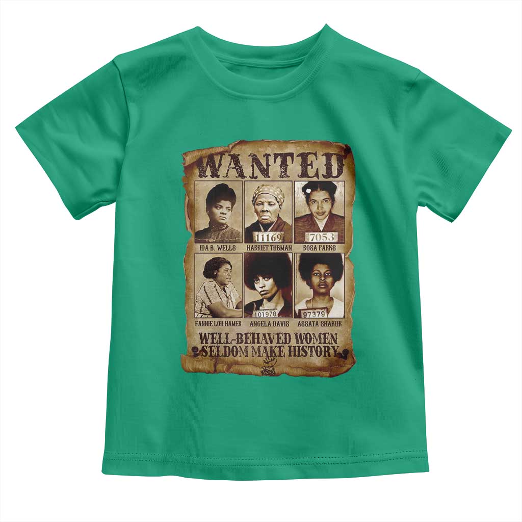 Black Women History Toddler T Shirt Well Behaved Women Rarely Make History Melanin TS10 Irish Green Print Your Wear