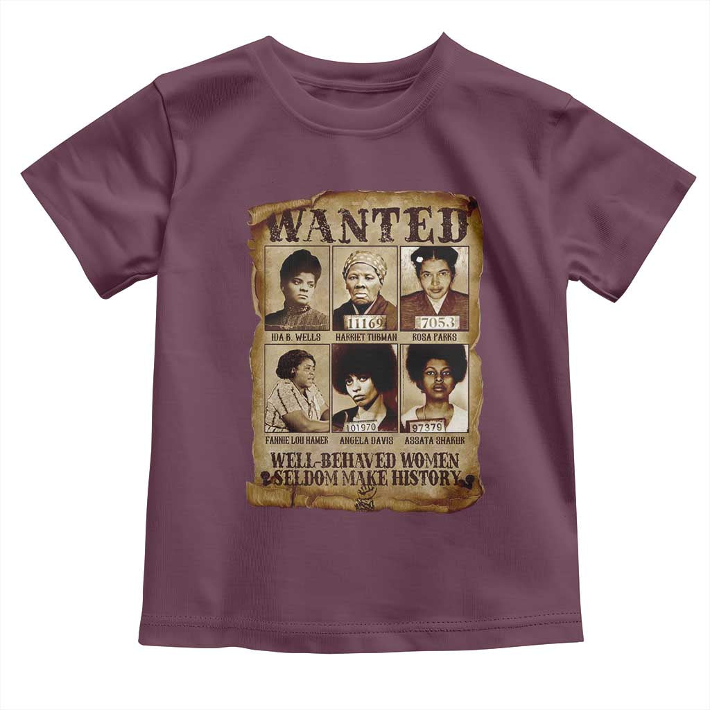 Black Women History Toddler T Shirt Well Behaved Women Rarely Make History Melanin TS10 Maroon Print Your Wear