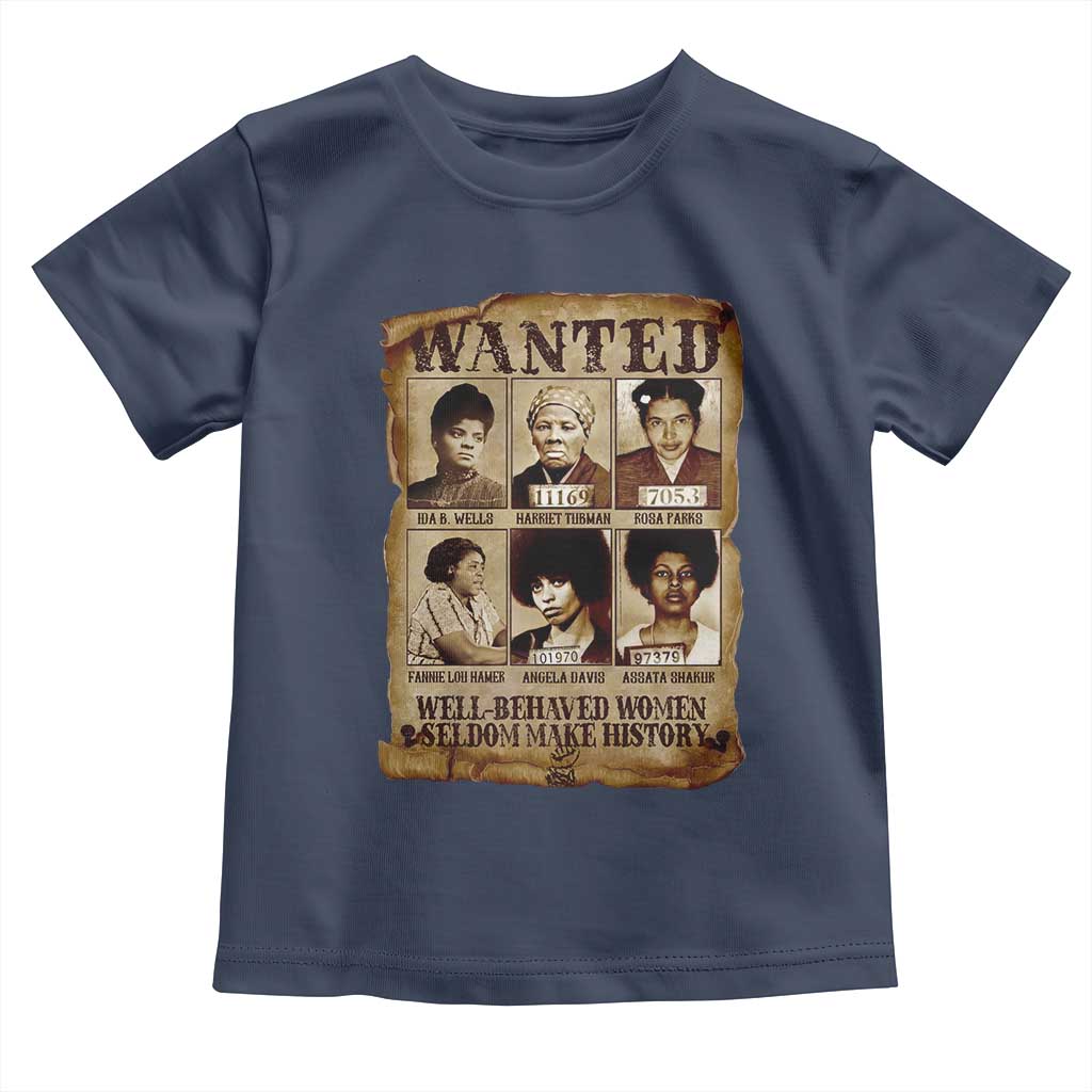 Black Women History Toddler T Shirt Well Behaved Women Rarely Make History Melanin TS10 Navy Print Your Wear