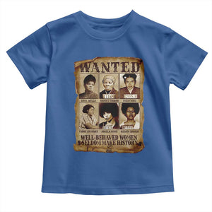 Black Women History Toddler T Shirt Well Behaved Women Rarely Make History Melanin TS10 Royal Blue Print Your Wear