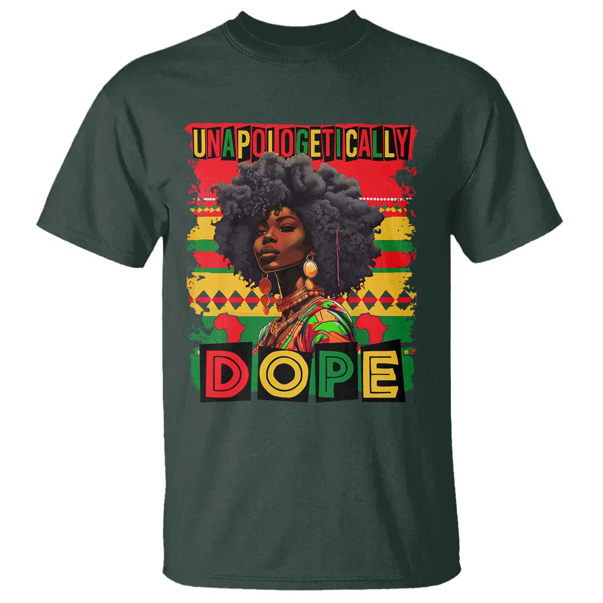 Black Women Unapologetically Dope T Shirt Juneteenth Black History TS10 Dark Forest Green Print Your Wear