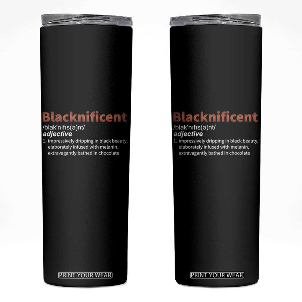 Blacknificient Definition Skinny Tumbler Black History African Roots African American TS10 Black Print Your Wear