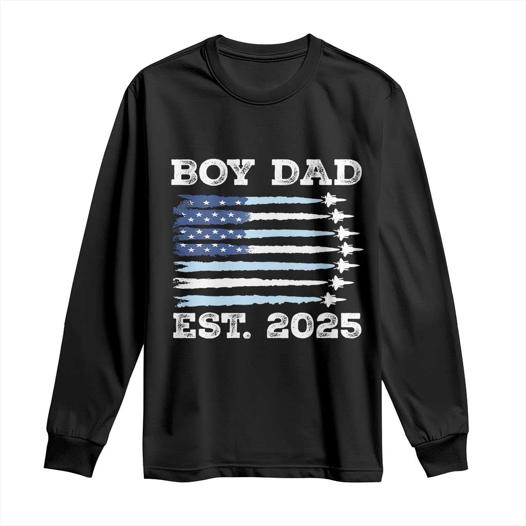 Boy Dad Est 2025 Long Sleeve Shirt Daddy Of Newborn Baby Boy First Fathers Day USA Flag Fighter Jets TS10 Black Print Your Wear