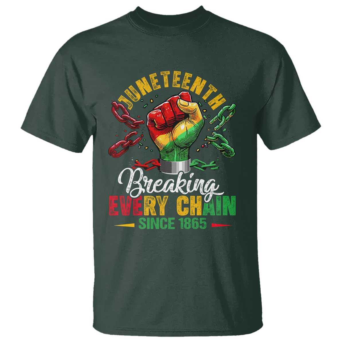 Breaking Every Chain Since 1865 Juneteenth T Shirt Celebrating Black Freedom TS10 Dark Forest Green Print Your Wear
