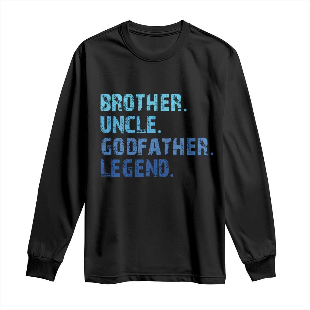 Brother Uncle Godfather Legend Long Sleeve Shirt Best Funny Uncle Fathers Day TS10 Black Print Your Wear