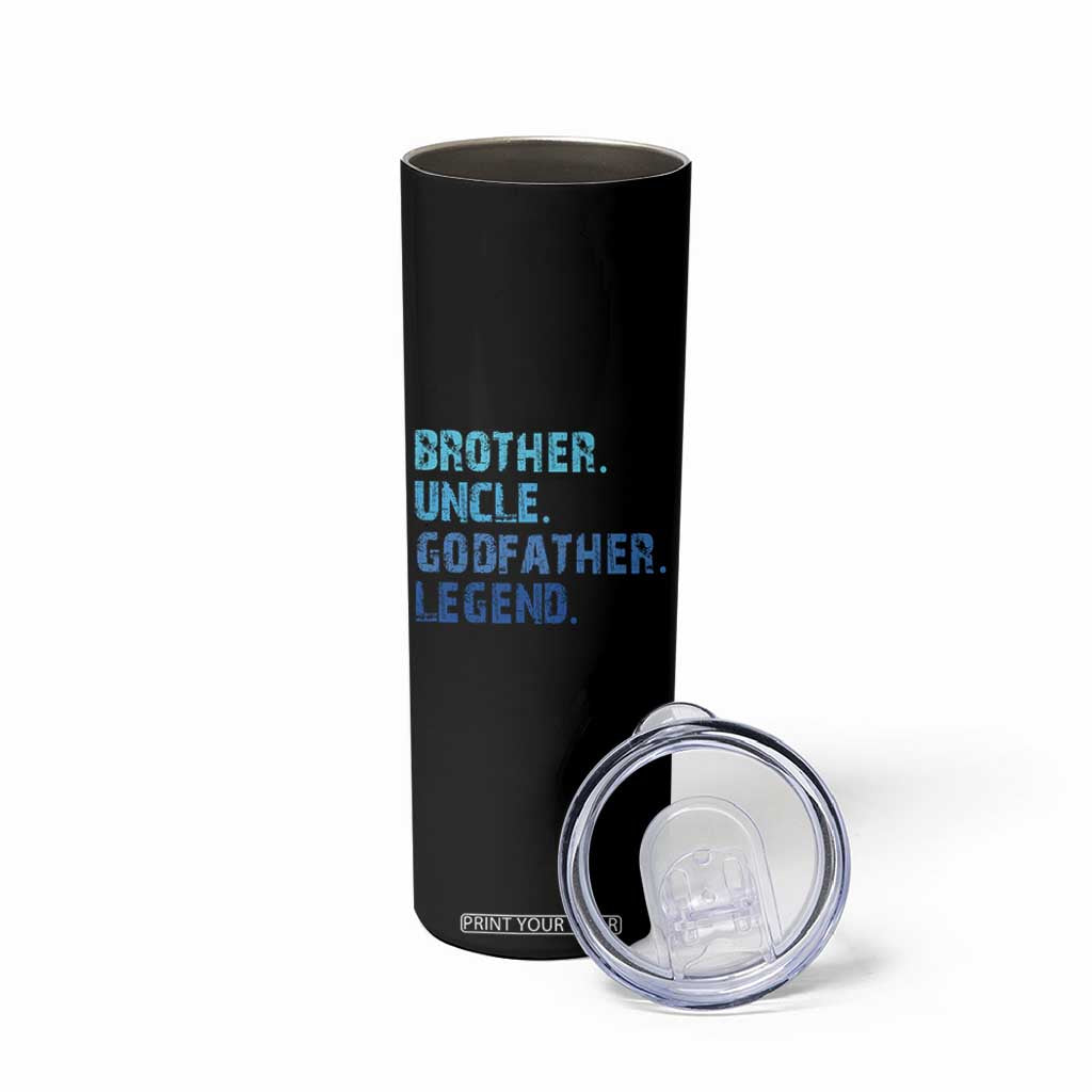 Brother Uncle Godfather Legend Skinny Tumbler Best Funny Uncle Fathers Day TS10 Print Your Wear