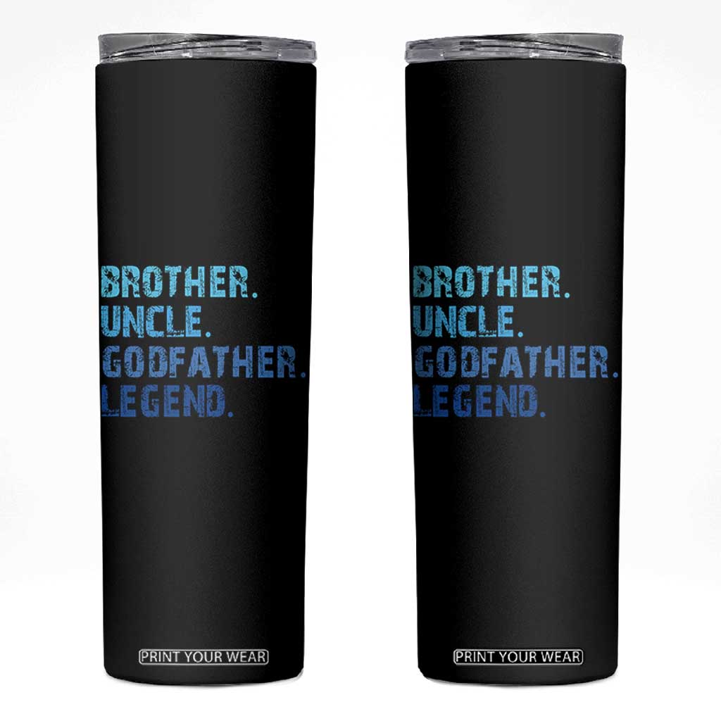 Brother Uncle Godfather Legend Skinny Tumbler Best Funny Uncle Fathers Day TS10 Black Print Your Wear