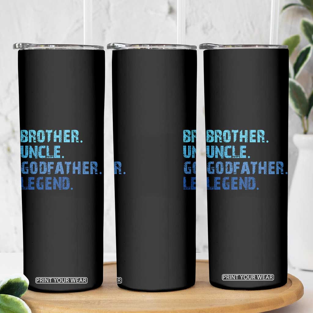 Brother Uncle Godfather Legend Skinny Tumbler Best Funny Uncle Fathers Day TS10 Print Your Wear