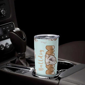 Bulldog Dog Mom Tumbler Cup Funny Dog Lover Mothers Day Gifts TB10 Print Your Wear