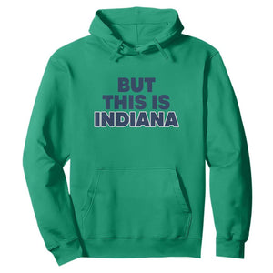 But This Is Indiana Hoodie Hoosier Basketball Fans Bold Blue and Gold TS02 Irish Green Print Your Wear