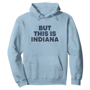 But This Is Indiana Hoodie Hoosier Basketball Fans Bold Blue and Gold TS02 Light Blue Print Your Wear