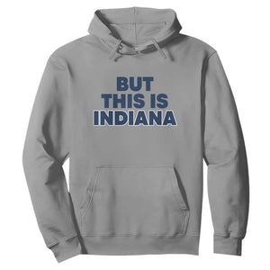 But This Is Indiana Hoodie Hoosier Basketball Fans Bold Blue and Gold TS02 Sport Gray Print Your Wear