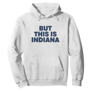 But This Is Indiana Hoodie Hoosier Basketball Fans Bold Blue and Gold TS02 White Print Your Wear