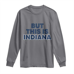 But This Is Indiana Long Sleeve Shirt Hoosier Basketball Fans Bold Blue and Gold TS02 Charcoal Print Your Wear
