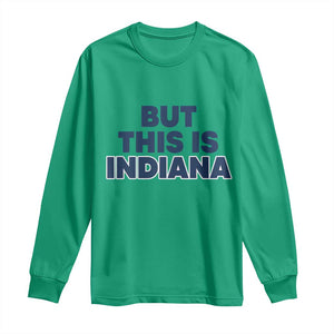 But This Is Indiana Long Sleeve Shirt Hoosier Basketball Fans Bold Blue and Gold TS02 Irish Green Print Your Wear