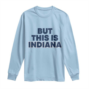 But This Is Indiana Long Sleeve Shirt Hoosier Basketball Fans Bold Blue and Gold TS02 Light Blue Print Your Wear