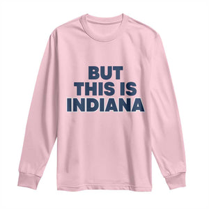 But This Is Indiana Long Sleeve Shirt Hoosier Basketball Fans Bold Blue and Gold TS02 Light Pink Print Your Wear