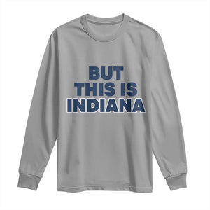 But This Is Indiana Long Sleeve Shirt Hoosier Basketball Fans Bold Blue and Gold TS02 Sport Gray Print Your Wear