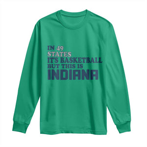 But This Is Indiana Long Sleeve Shirt In 49 States Its Basketball Hoosier Pride TS02 Irish Green Print Your Wear
