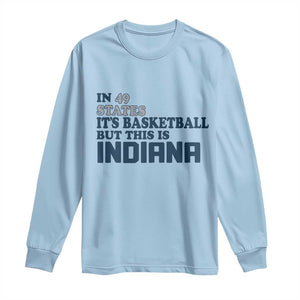But This Is Indiana Long Sleeve Shirt In 49 States Its Basketball Hoosier Pride TS02 Light Blue Print Your Wear