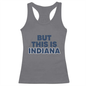 But This Is Indiana Racerback Tank Top Hoosier Basketball Fans Bold Blue and Gold TS02 Charcoal Print Your Wear