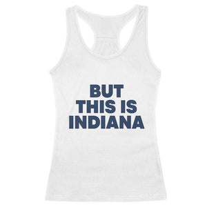 But This Is Indiana Racerback Tank Top Hoosier Basketball Fans Bold Blue and Gold TS02 White Print Your Wear